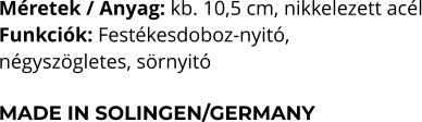 Méretek / Anyag: kb. 10,5 cm, nikkelezett acél Funkciók: Festékesdoboz-nyitó,  négyszögletes, sörnyitó  MADE IN SOLINGEN/GERMANY